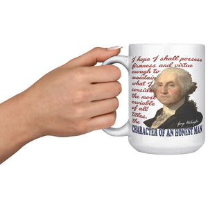 GEORGE WASHINGTON  -"I HOPE I SHALL POSSESS FIRMNESS AND VIRTUE ENOUGH TO MAINTAIN WHAT I CONSIDER THE MOST ENVIABLE OF ALL TITLES, THE CHARACTER OF AN HONEST MAN."