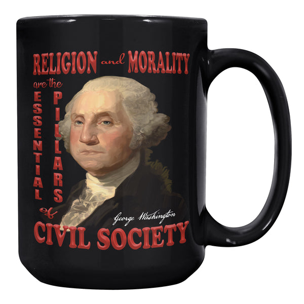 GEORGE WASHINGTON  -"RELIGION AND MORALITY  -ARE THE ESSENTIAL PILLARS  -OF A CIVIL SOCIETY."