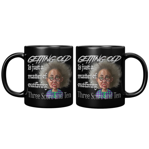 OLD AND CRANKY  -GETTING OLD IS JUST A MATTER OF OUTLIVING THREE SCORE AND TEN