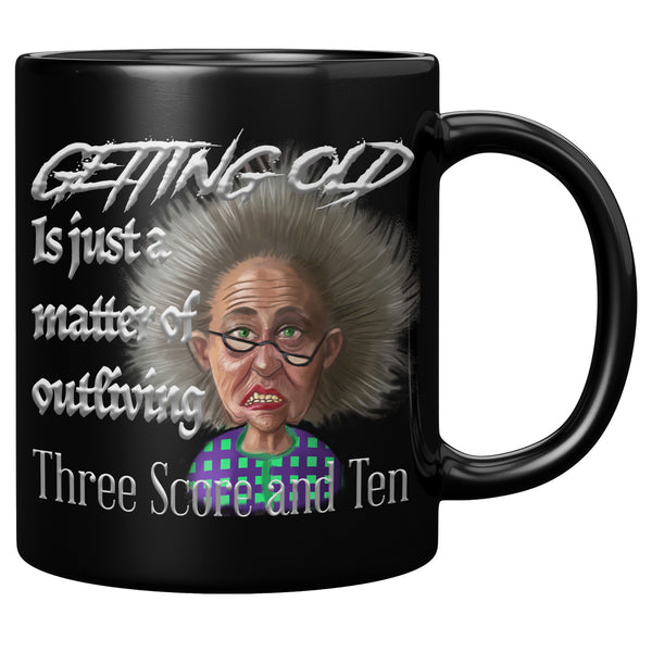 OLD AND CRANKY  -GETTING OLD IS JUST A MATTER OF OUTLIVING THREE SCORE AND TEN