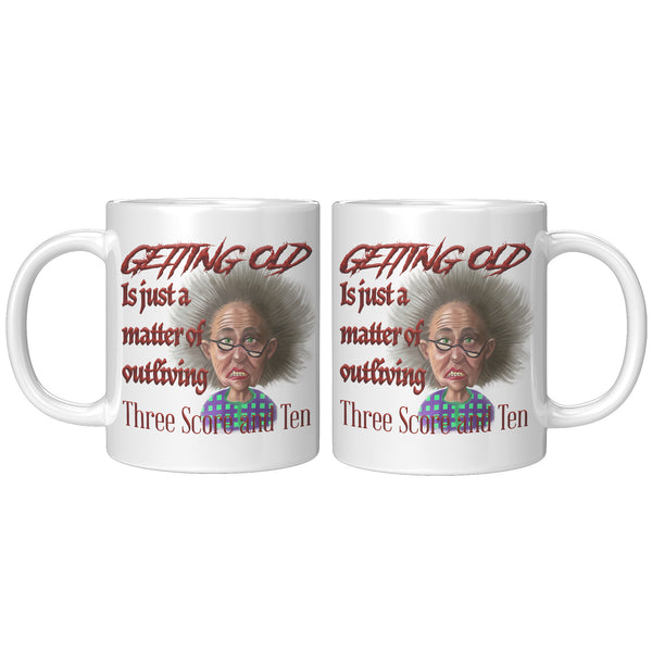 OLD AND CRANKY  -GETTING OLD IS JUST A MATTER OF OUTLIVING THREE SCORE AND TEN