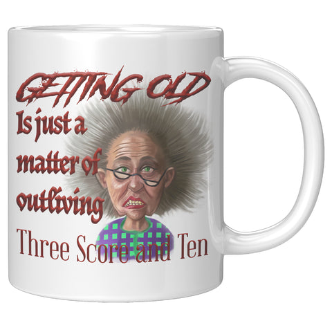 OLD AND CRANKY  -GETTING OLD IS JUST A MATTER OF OUTLIVING THREE SCORE AND TEN