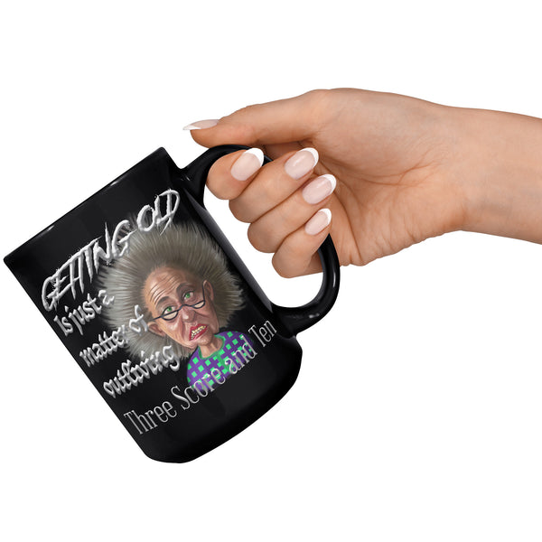 OLD AND CRANKY  -GETTING OLD IS JUST A MATTER OF OUTLIVING THREE SCORE AND TEN