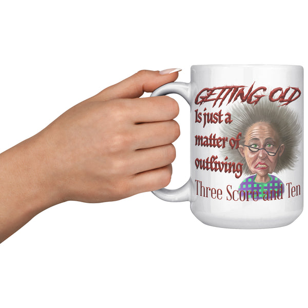 OLD AND CRANKY  -GETTING OLD IS JUST A MATTER OF OUTLIVING THREE SCORE AND TEN