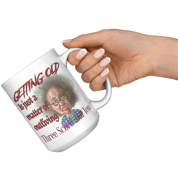 OLD AND CRANKY  -GETTING OLD IS JUST A MATTER OF OUTLIVING THREE SCORE AND TEN