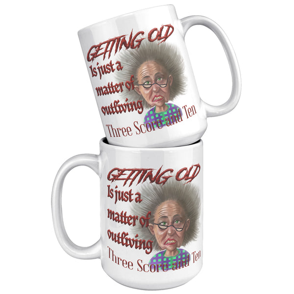 OLD AND CRANKY  -GETTING OLD IS JUST A MATTER OF OUTLIVING THREE SCORE AND TEN