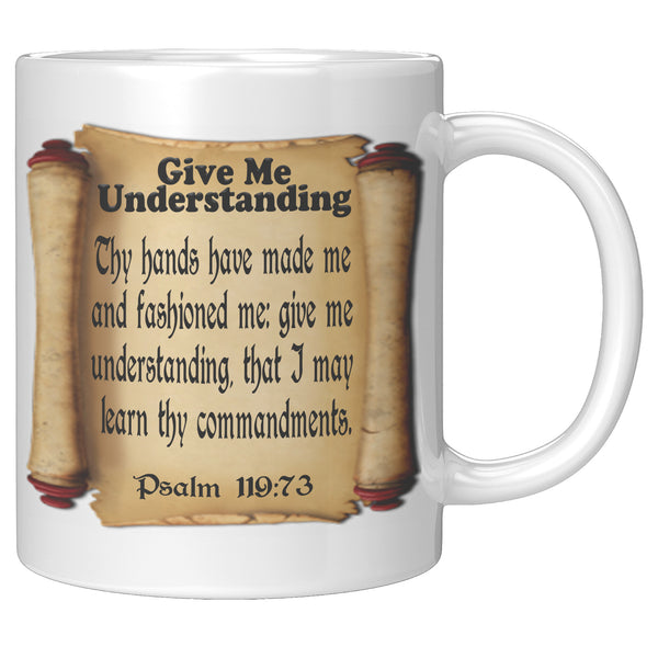 GIVE ME UNDERSTANDING  -Psalm 119:73