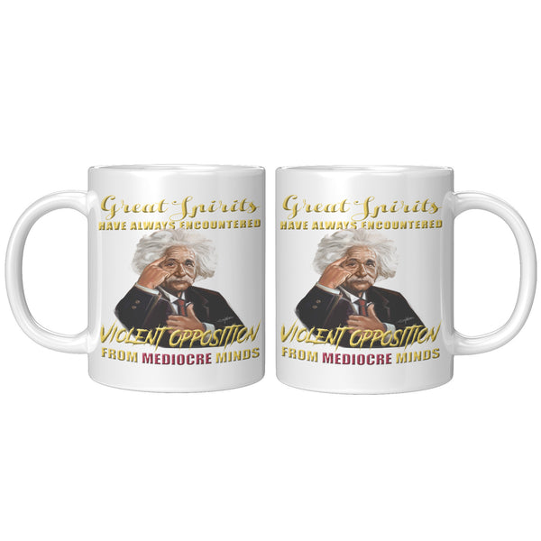 GREAT SPIRITS HAVE ALWAYS ENCOUNTERED VIOLENT OPPOSITION