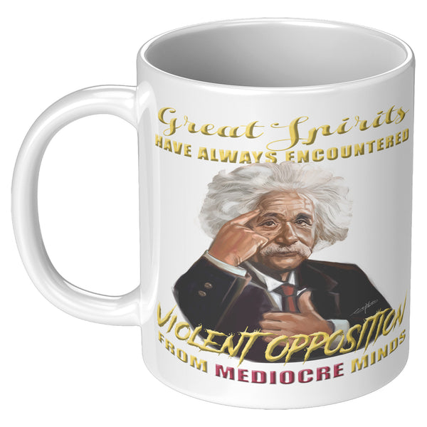 GREAT SPIRITS HAVE ALWAYS ENCOUNTERED VIOLENT OPPOSITION