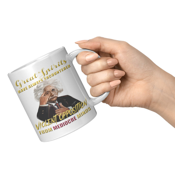 GREAT SPIRITS HAVE ALWAYS ENCOUNTERED VIOLENT OPPOSITION