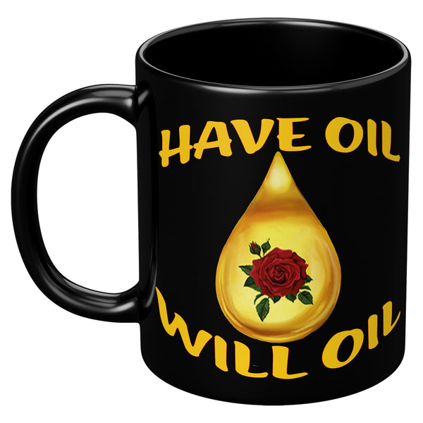 HAVE OIL  -WILL OIL