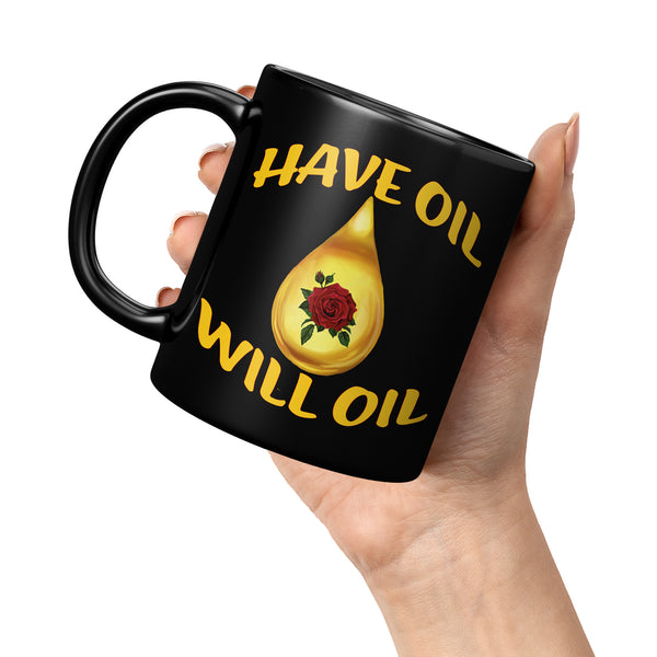 HAVE OIL  -WILL OIL