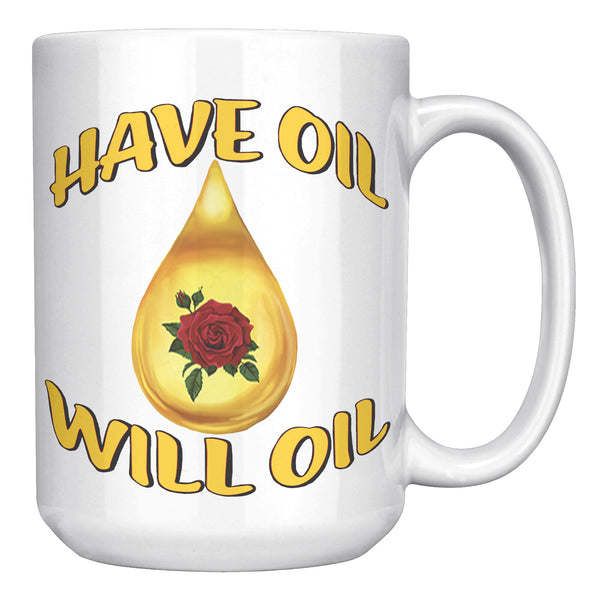 HAVE OIL  -WILL OIL