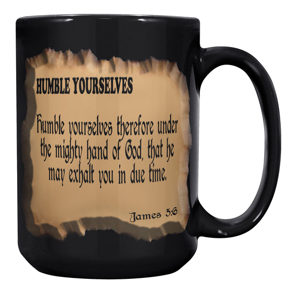 HUMBLE YOURSELVES  -James 5:6