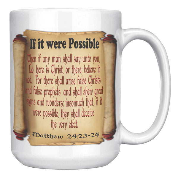 IF IT WERE POSSIBLE  -Matthew 24;:23