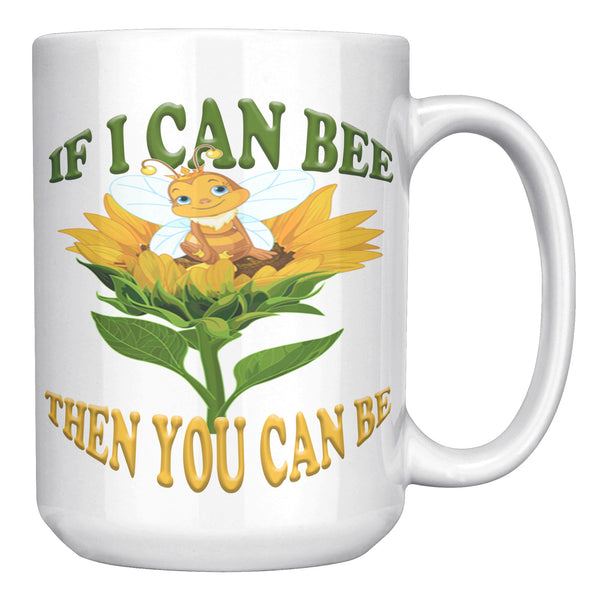 IF I CAN BEE  -THEN YOU CAN BEE