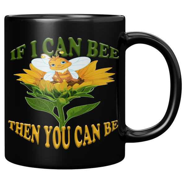 IF I CAN BEE  -THEN YOU CAN BE