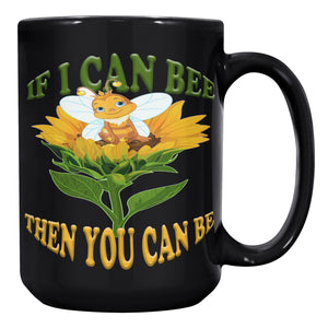 IF I CAN BEE  -THEN YOU CAN BE