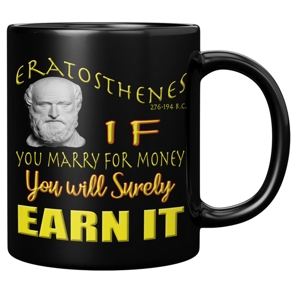 ERATOSTHENES  -IF YOU MARRY FOR MONEY  -YOU WILL SURELY EARN IT