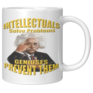 ALBERT EINSTEIN  -"INTELLECTUALS SOLVE PROBLEMS  -GENIUSES PREVENT THEM"