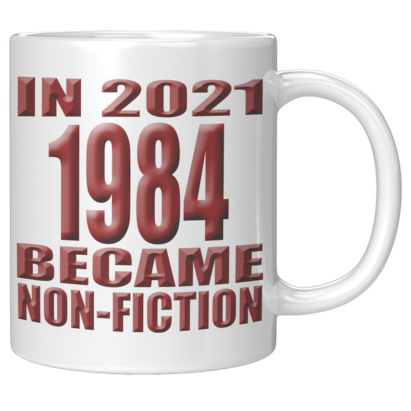IN 2021, 1984 BECAME NON FICTION