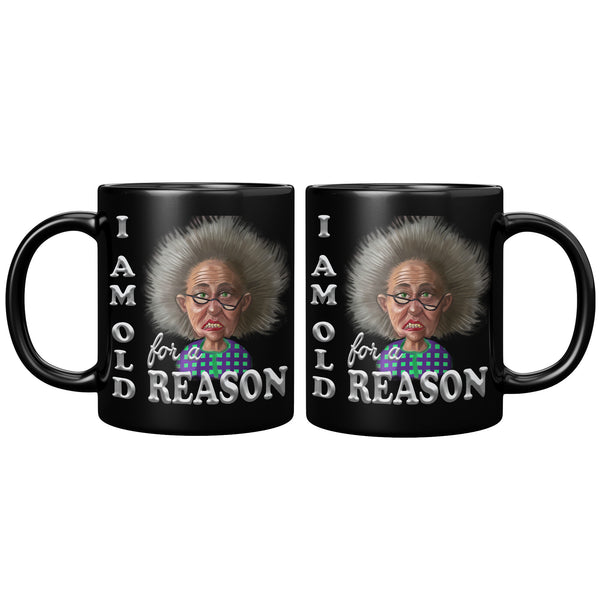 OLD AND CRANKY  -I AM OLD FOR A REASON