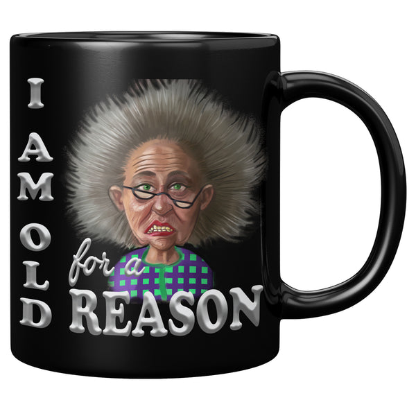 OLD AND CRANKY  -I AM OLD FOR A REASON
