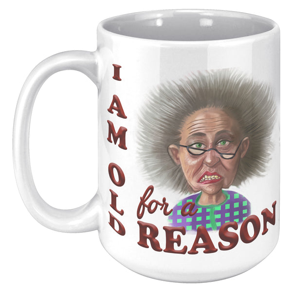 OLD AND CRANKY  -I AM OLD FOR A REASON