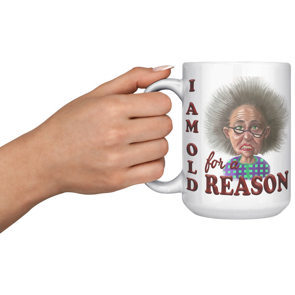 OLD AND CRANKY  -I AM OLD FOR A REASON