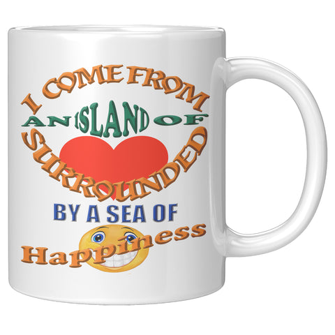 I COME FROM AN ISLAND OF LOVE SURROUNDED BY A SEA OF HAPPINESS
