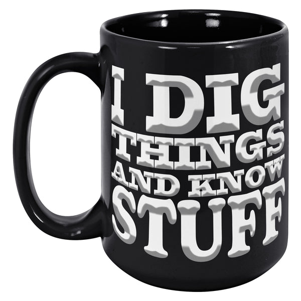 I DIG THINGS AND KNOW STUFF