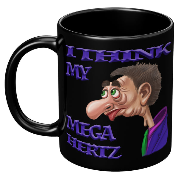 I THINK MY MEGA HERTZ