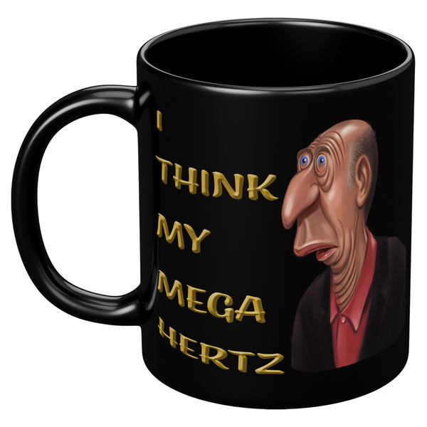 I THINK MY MEGA HERTZ