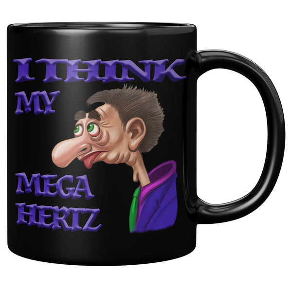 I THINK MY MEGA HERTZ