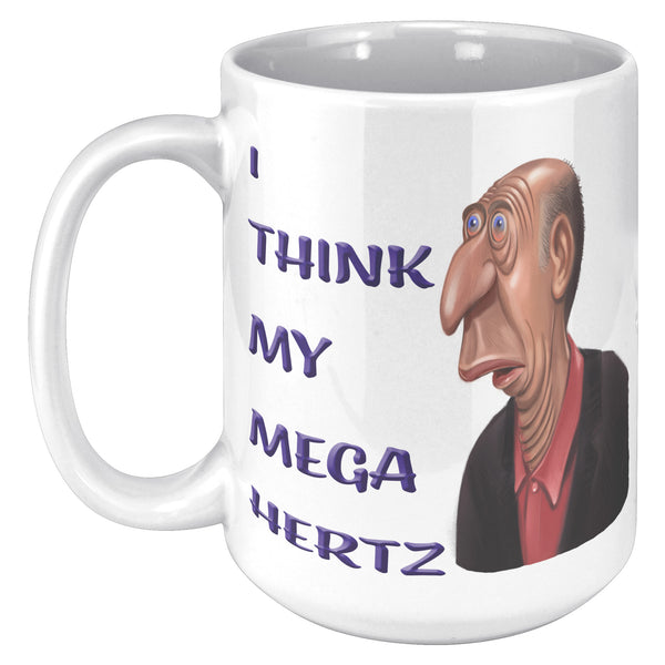 I THINK MY MEGA HERTZ