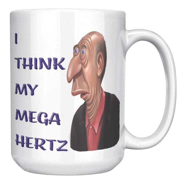 I THINK MY MEGA HERTZ