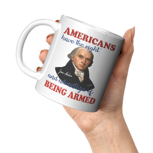 JAMES MADISON  -"AMERICANS HAVE THE RIGHT AND ADVANTAGE OF BEING ARMED"