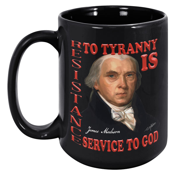 JAMES MADISON  -RESISTANCE TO TYRANNY  -IS SERVICE TO GOD
