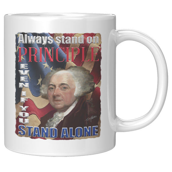 JOHN ADAMS  -"ALWAYS STAND ON PRINCIPLE EVEN IF YOU STAND ALONE"