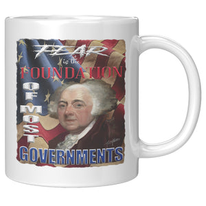 JOHN ADAMS  -"FEAR IS THE FOUNDATION OF MOST GOVERNMENTS"