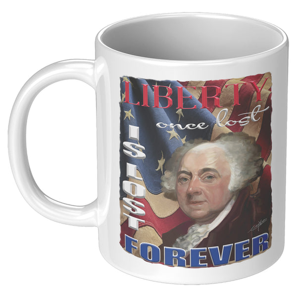 JOHN ADAMS  -"LIBERTY ONCE LOST IS GONE FOREVER"