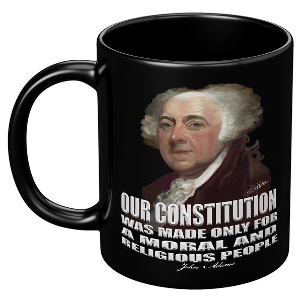 JOHN ADAMS  -"OUR CONSTITUTION WAS MADE ONLY FOR A MORAL AND RELIGIOUS PEOPLE"