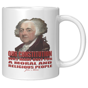 JOHN ADAMS  -"OUR CONSTITUTION WAS MADE ONLY FOR A MORAL AND RELIGIOIUS PEOPLE"