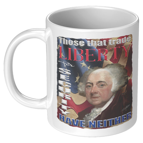 JOHN ADAMS  -"THOSE THAT TRADE LIBERTY FOR SECURITY HAVE NEITHER"