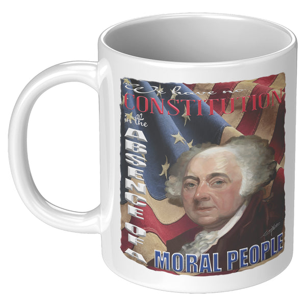 JOHN ADAMS  -"WE HAVE NO CONSTITUTION IN THE ABSENCE OF A MORAL PEOPLE"