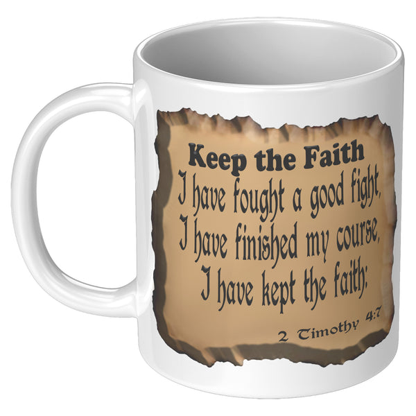 KEEP THE FAITH  -2 Timothy 4:7