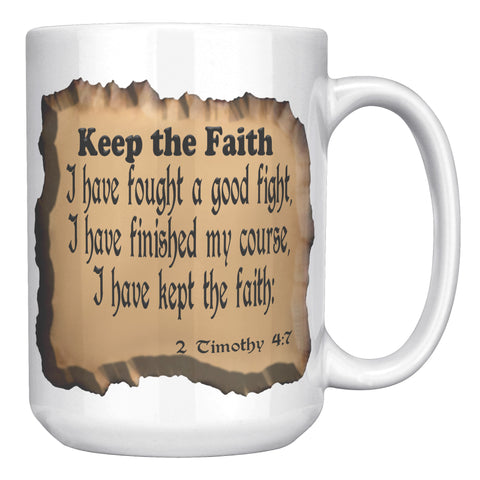 KEEP THE FAITH  -2 Timothy 4:7