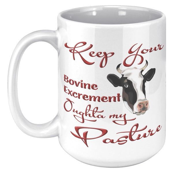 KEEP YOUR BOVINE EXCREMENT OUGHTA MY PASTURE