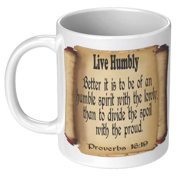LIVE HUMBLY  -Proverbs 16:19