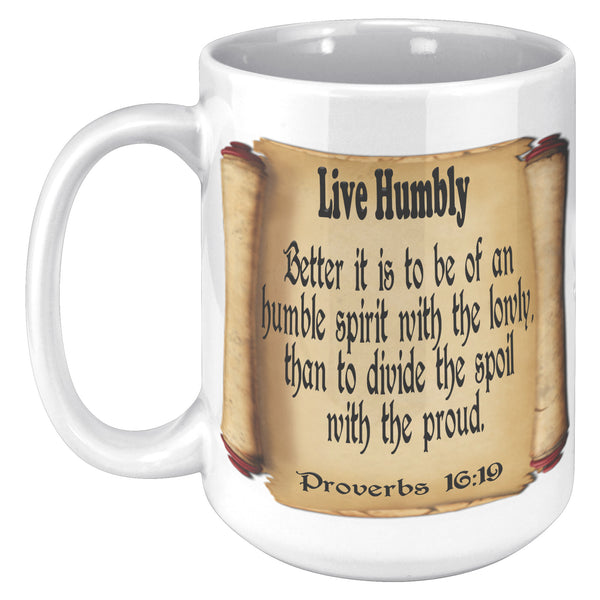 LIVE HUMBLY  -Proverbs 16:19